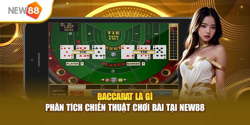 Baccarat Là Gì - Phân Tích Chiến Thuật Chơi Bài Tại New88