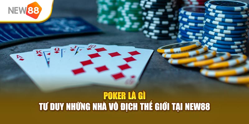 Poker Là Gì - Tư Duy Những Nhà Vô Địch Thế Giới Tại New88