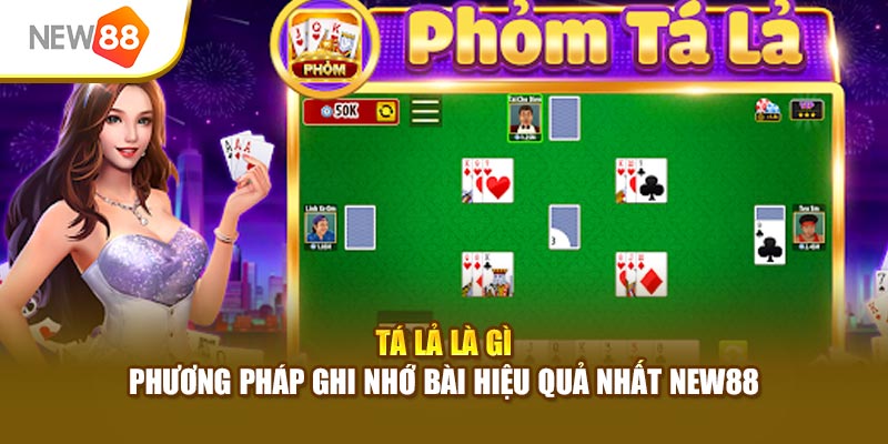 Tá Lả Là Gì - Phương Pháp Ghi Nhớ Bài Hiệu Quả Nhất New88