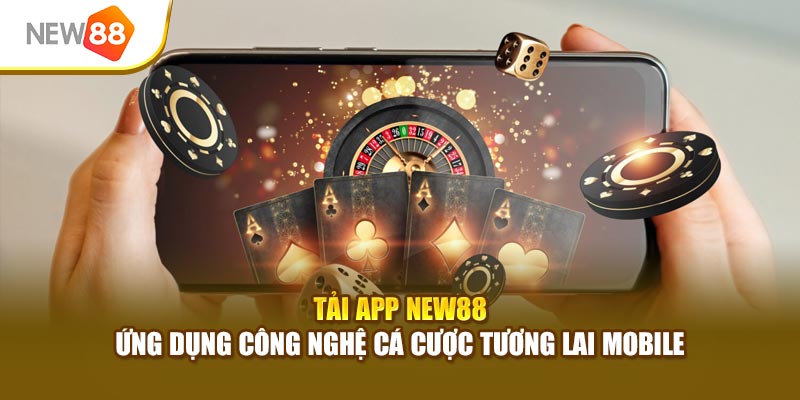 Tải App New88 - Ứng Dụng Công Nghệ Cá Cược Tương Lai Mobile